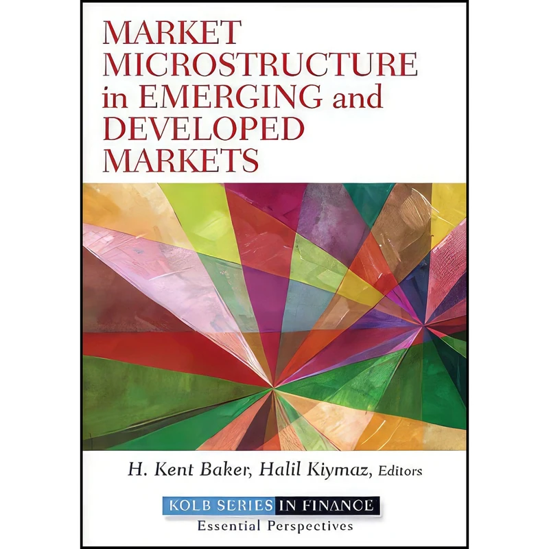 کتاب Market Microstructure in Emerging and Developed Markets اثر H. Kent Baker and Halil Kiymaz انتشارات Wiley