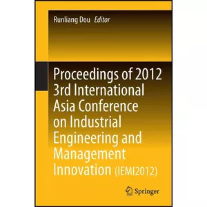 کتاب Proceedings of 2012 3rd International Asia Conference on Industrial Engineering and Management Innovation  اثر Runliang Dou انتشارات Springer
