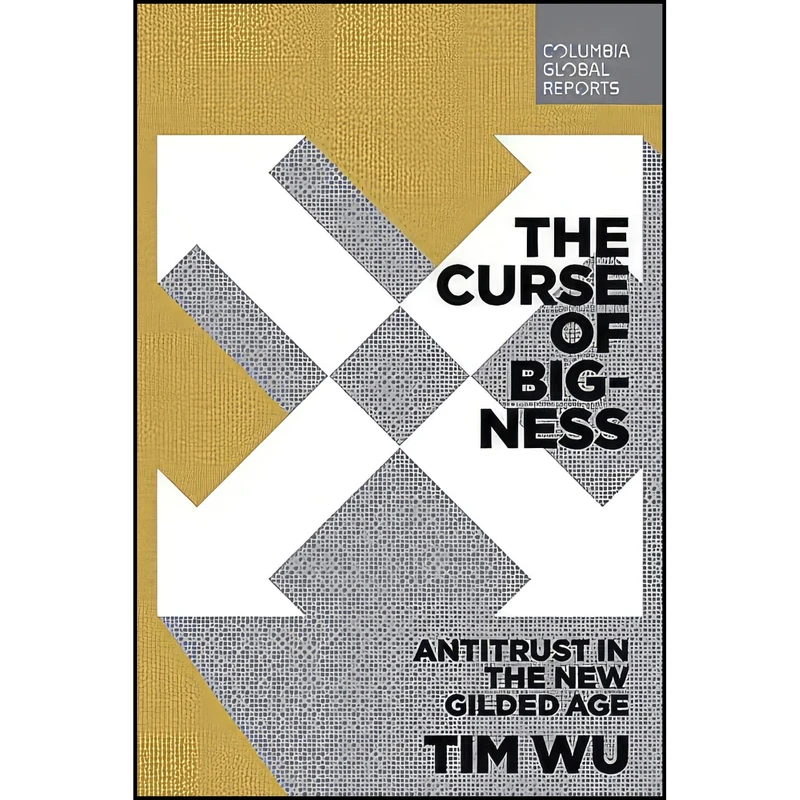 کتاب The Curse of Bigness اثر Tim Wu انتشارات Columbia Global Reports