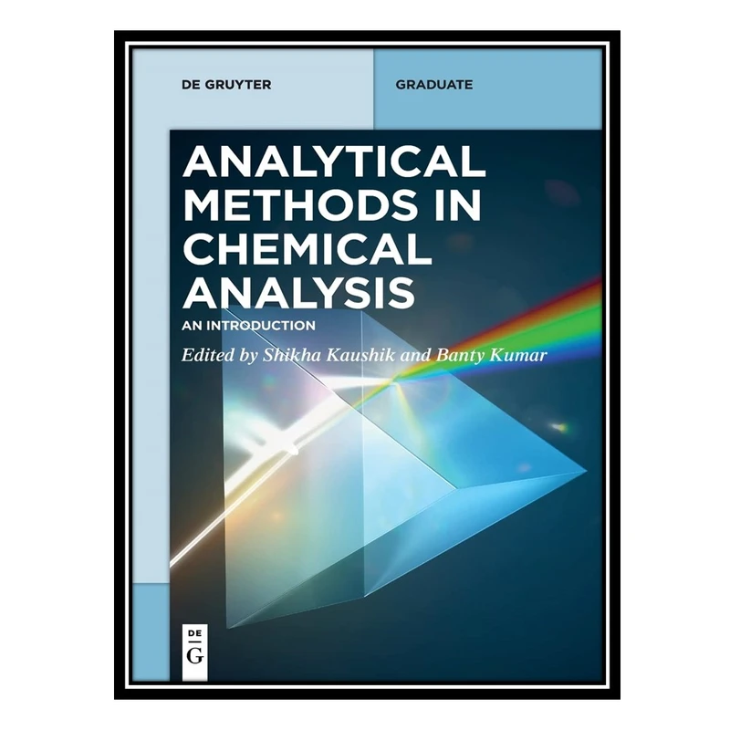 کتاب Analytical Methods in Chemical Analysis: An Introduction اثر Banty Kumar AND Shikha Kaushik انتشارات مؤلفین طلایی