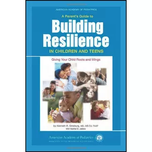 کتاب A Parents Guide to Building Resilience in Children and Teens اثر جمعی از نویسندگان انتشارات American Academy Of Pediatrics
