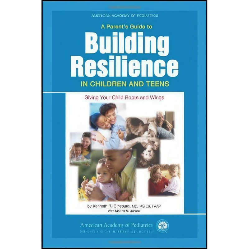 کتاب A Parents Guide to Building Resilience in Children and Teens اثر جمعی از نویسندگان انتشارات American Academy Of Pediatrics
