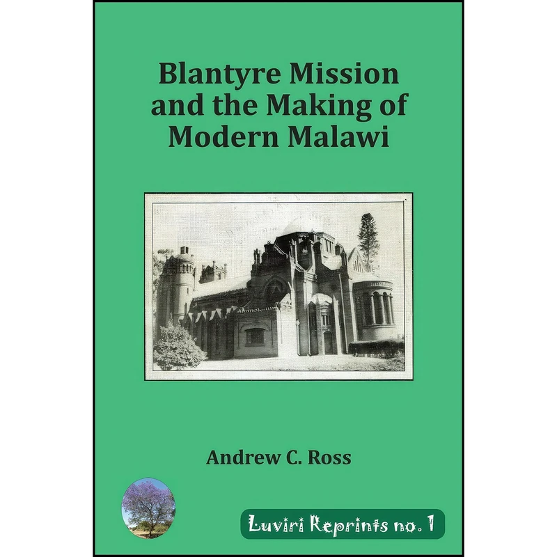 کتاب Blantyre Mission and the Making of Modern Malawi  اثر Andrew C. Ross انتشارات Luviri Press