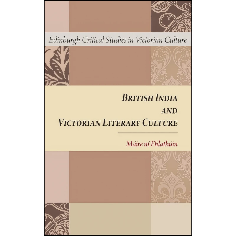 کتاب British India and Victorian Literary Culture  اثر M&aacute;ire ni Fhlath&uacute;in انتشارات Edinburgh University Press