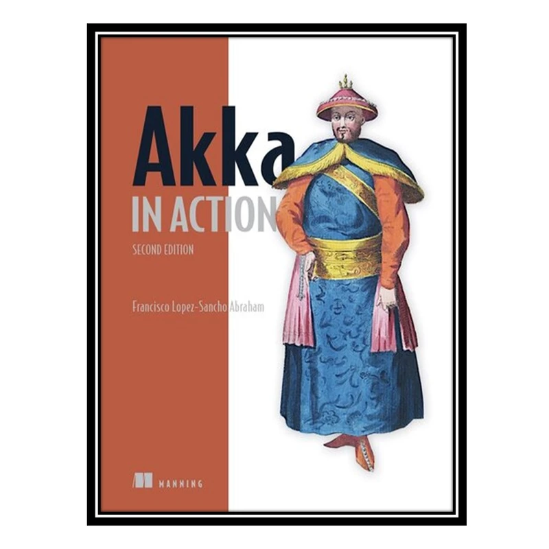 کتاب Akka in Action, Second Edition اثر Francisco López-Sancho Abraham انتشارات مؤلفین طلایی