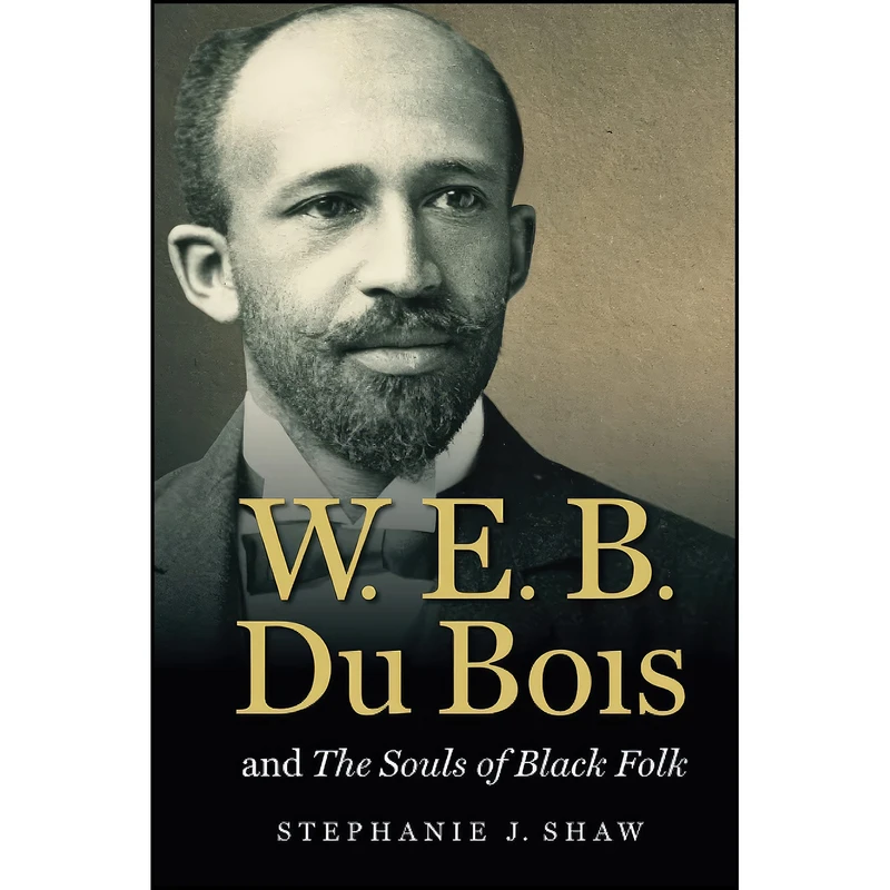 کتاب W. E. B. Du Bois and The Souls of Black Folk  اثر Stephanie J. Shaw انتشارات تازه ها