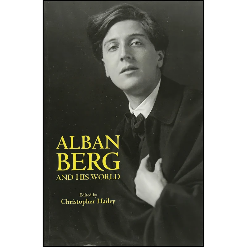 کتاب Alban Berg and His World  اثر Christopher Hailey انتشارات Princeton University Press