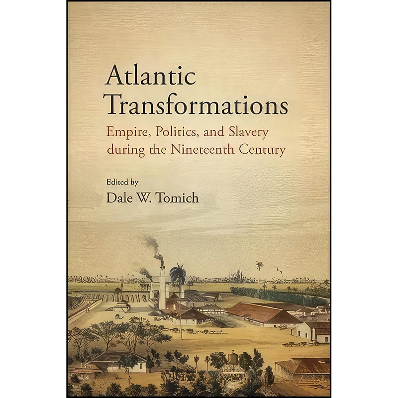 کتاب Atlantic Transformations اثر Dale W. Tomich انتشارات SUNY Press