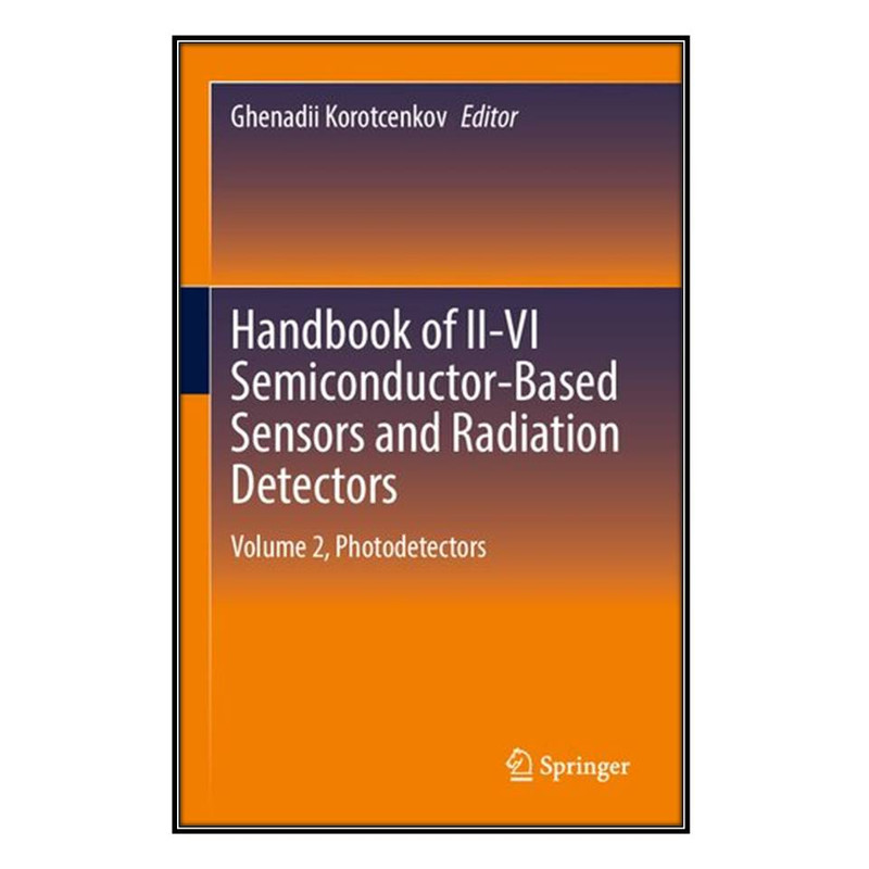  کتاب Handbook of II-VI Semiconductor-Based Sensors and Radiation Detectors اثر	Ghenadii Korotcenkov انتشارات مؤلفين طلايي