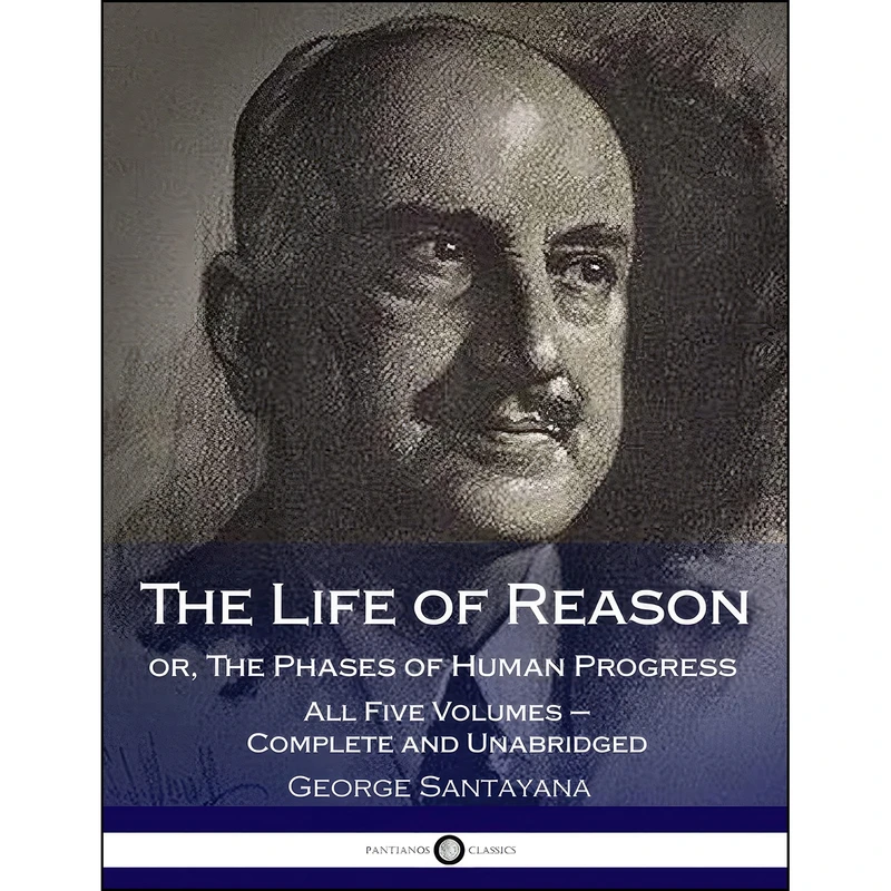 کتاب The Life of Reason or, The Phases of Human Progress اثر George Santayana انتشارات بله