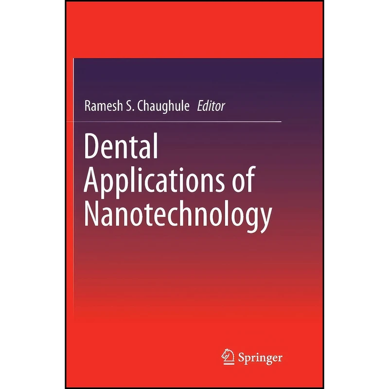 کتاب Dental Applications of Nanotechnology اثر Ramesh S. Chaughule انتشارات تازه ها