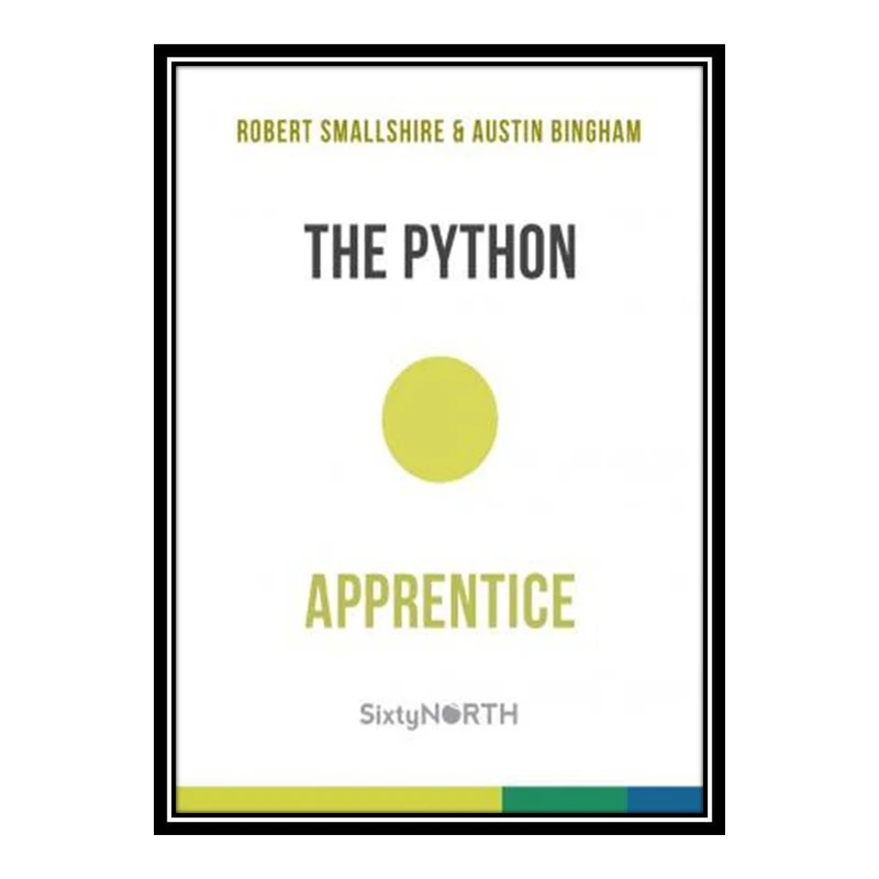 کتاب The Python Apprentice اثر Robert Smallshire and Austin Bingham انتشارات مؤلفین طلایی