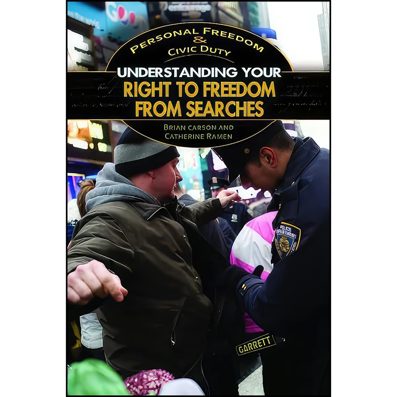 کتاب Understanding Your Right to Freedom from Searches  اثر Brian Carson and Catherine Ramen انتشارات Rosen Young Adult