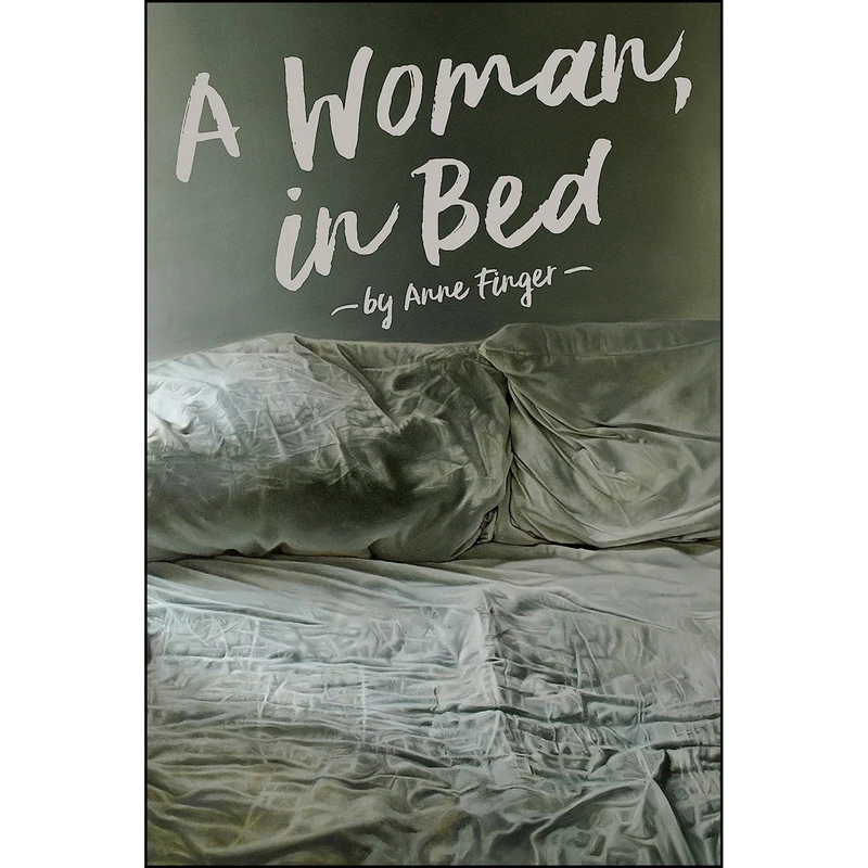 کتاب A Woman, In Bed اثر Anne Finger انتشارات Cinco Puntos Press