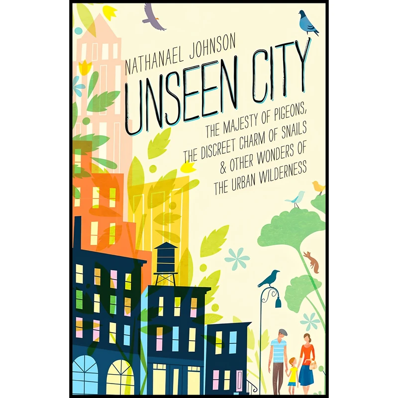 کتاب Unseen City اثر Nathanael Johnson انتشارات Rodale Books
