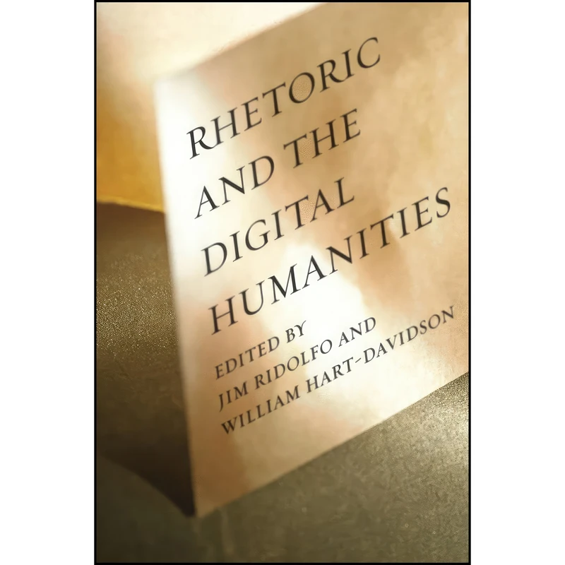 کتاب Rhetoric and the Digital Humanities اثر جمعي از نويسندگان انتشارات University of Chicago Press