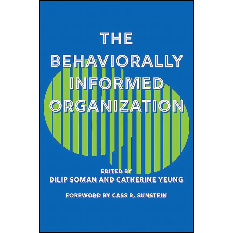 کتاب The Behaviorally Informed Organization  اثر Dilip Soman and Catherine Yeung انتشارات Rotman-UTP Publishing