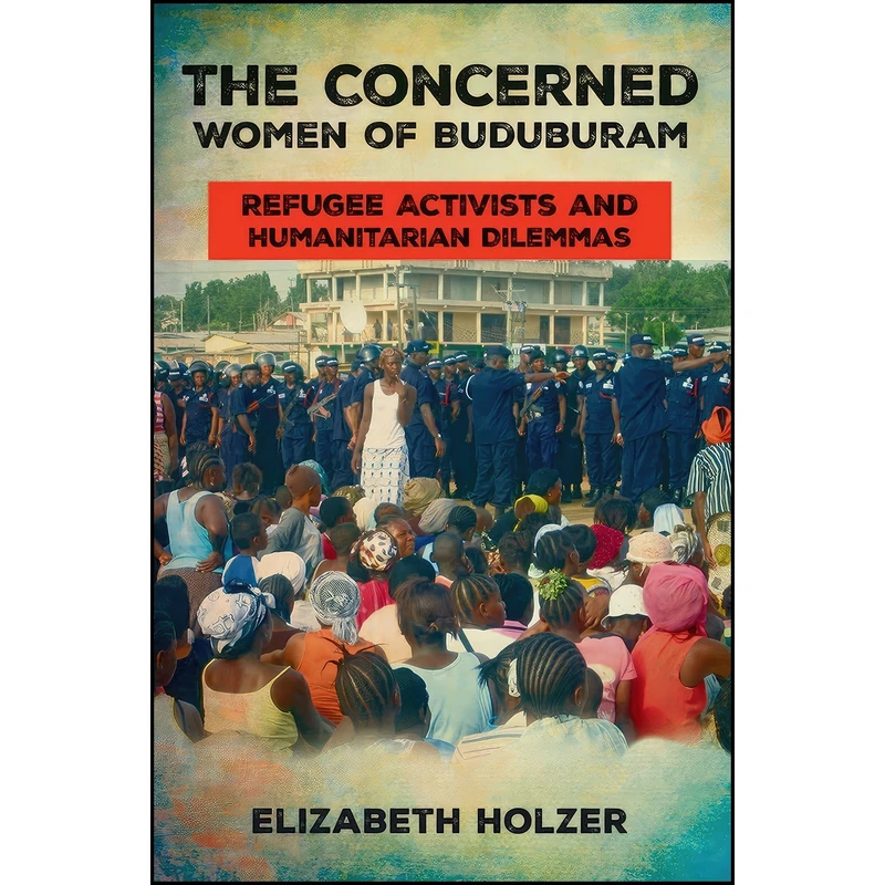 کتاب The Concerned Women of Buduburam اثر Elizabeth Holzer انتشارات Cornell University Press