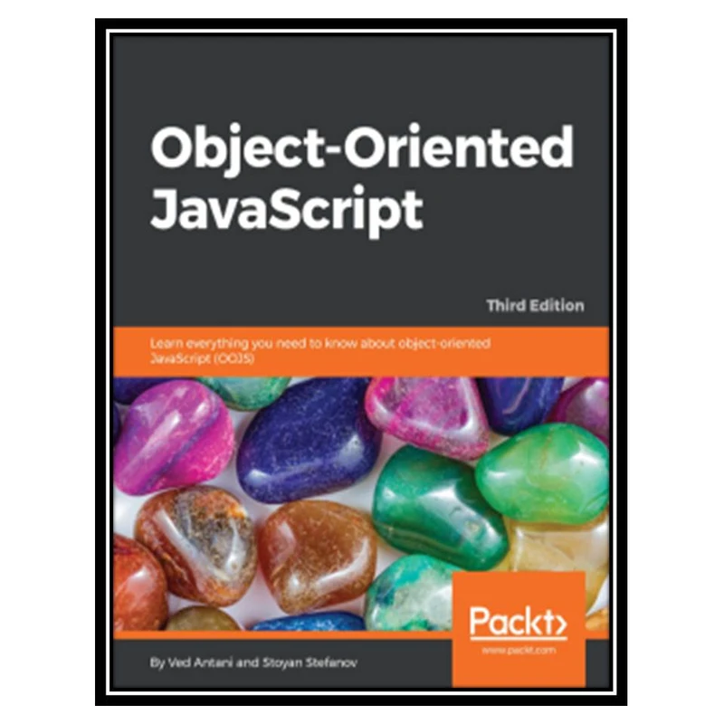 کتاب Object-Oriented JavaScript, 3rd Edition اثر Ved Antani and Stoyan Stefano انتشارات مؤلفین طلایی