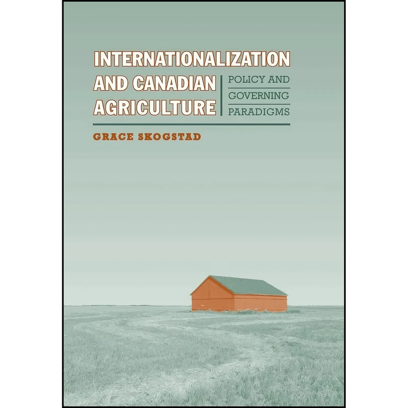 کتاب Internationalization and Canadian Agriculture اثر Grace Darlene Skogstad انتشارات تازه ها