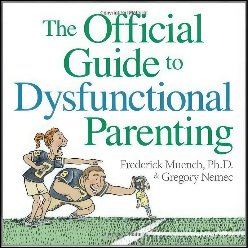کتاب The Official Guide to Dysfunctional Parenting اثر Fred Muench and Gregory Nemec انتشارات Andrews McMeel Publishing