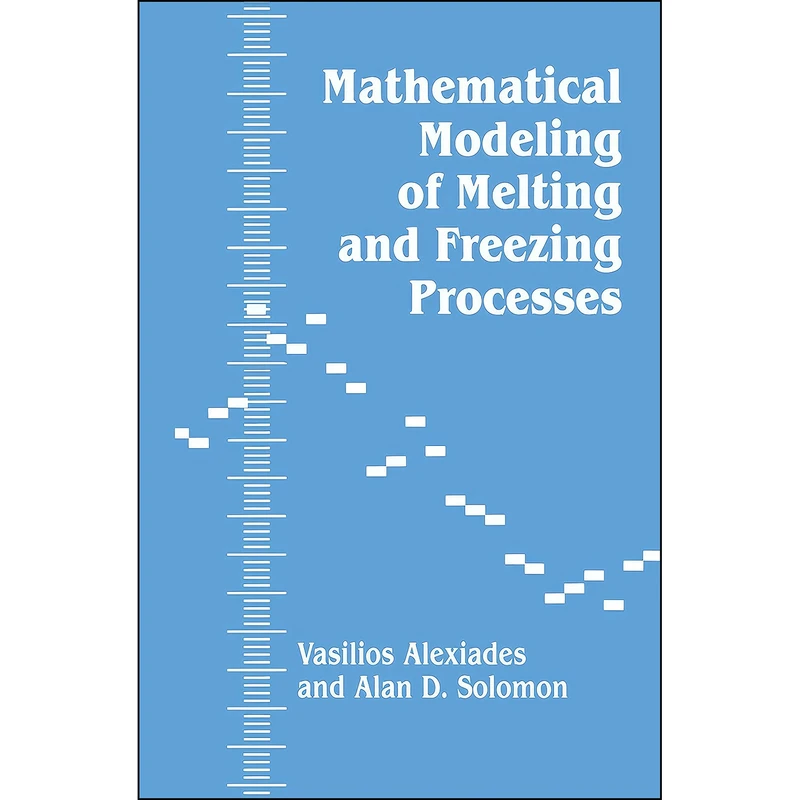 کتاب Mathematical Modeling Of Melting And Freezing Processes اثر V. Alexiades انتشارات Routledge