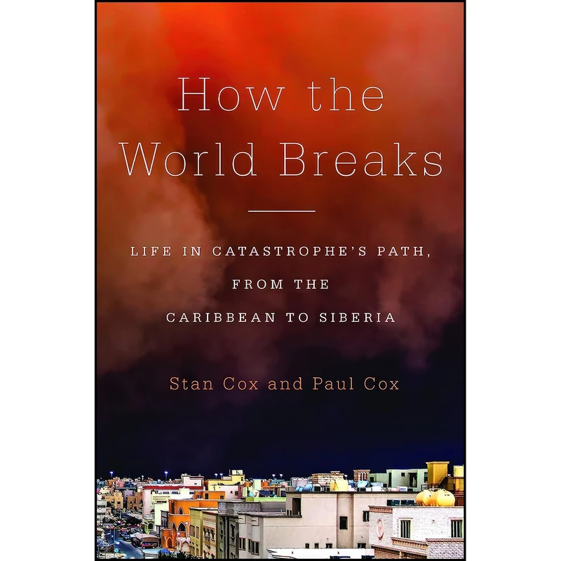 کتاب How the World Breaks اثر Stan Cox and Paul Cox انتشارات The New Press