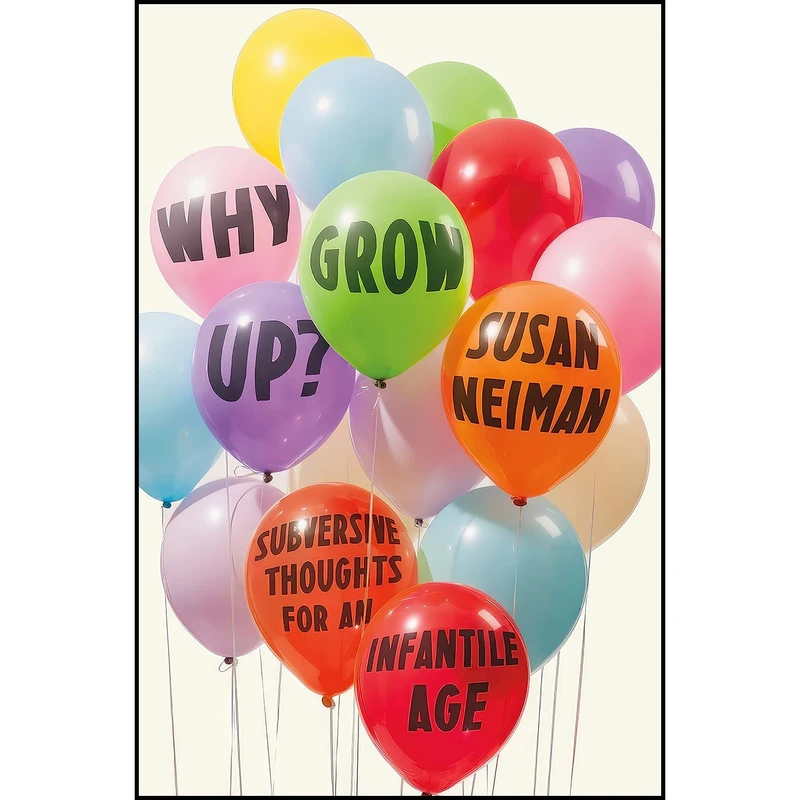 کتاب Why Grow Up? اثر Susan Neiman and Susan Neiman انتشارات Farrar, Straus and Giroux