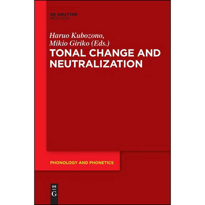 کتاب Tonal Change and Neutralization  اثر Haruo Kubozono and Mikio Giriko انتشارات De Gruyter Mouton