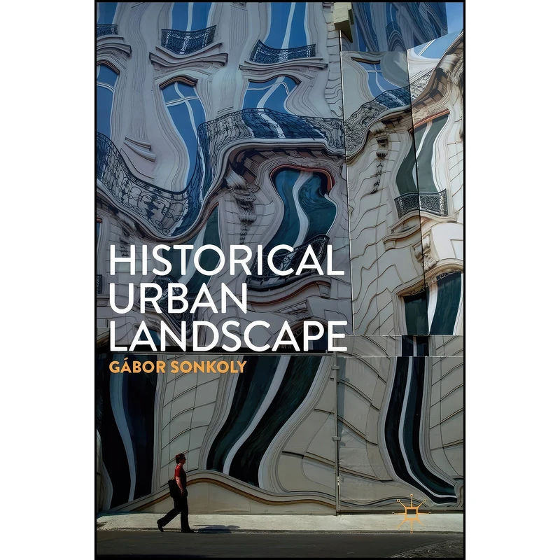 کتاب Historical Urban Landscape اثر G&aacute;bor Sonkoly انتشارات Palgrave Macmillan