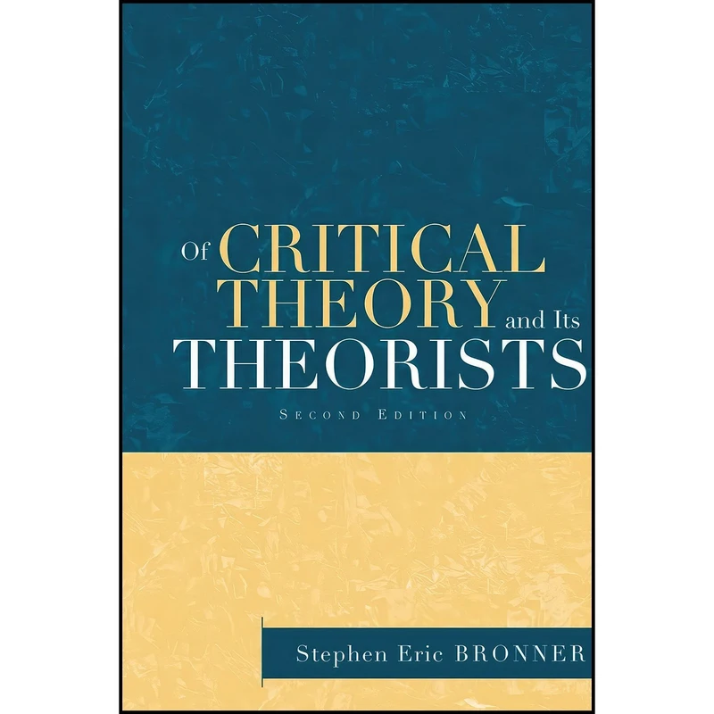 کتاب Of Critical Theory and Its Theorists اثر Stephen Eric Bronner انتشارات تازه ها