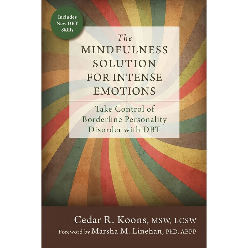 کتاب The Mindfulness Solution for Intense Emotions اثر Cedar R. Koons MSW LCSW and Marsha M. Linehan PhD ABPP انتشارات New Harbinger Publications