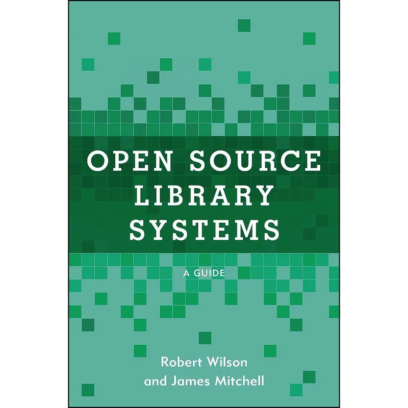 کتاب Open Source Library Systems اثر Robert Wilson and James Mitchell انتشارات Rowman   Littlefield Publishers
