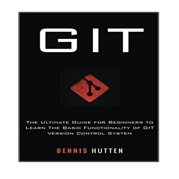 کتاب Git: Learn Version Control with Git: A step-by-step Ultimate beginners Guide اثر Dennis Hutten انتشارات نبض دانش