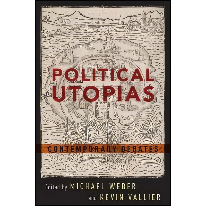 کتاب Political Utopias اثر Michael Weber and Kevin Vallier انتشارات Oxford University Press