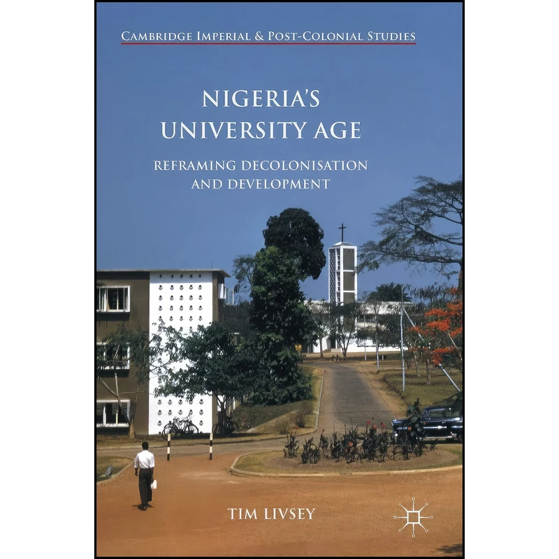 کتاب Nigeria’s University Age اثر Tim Livsey انتشارات Palgrave Macmillan