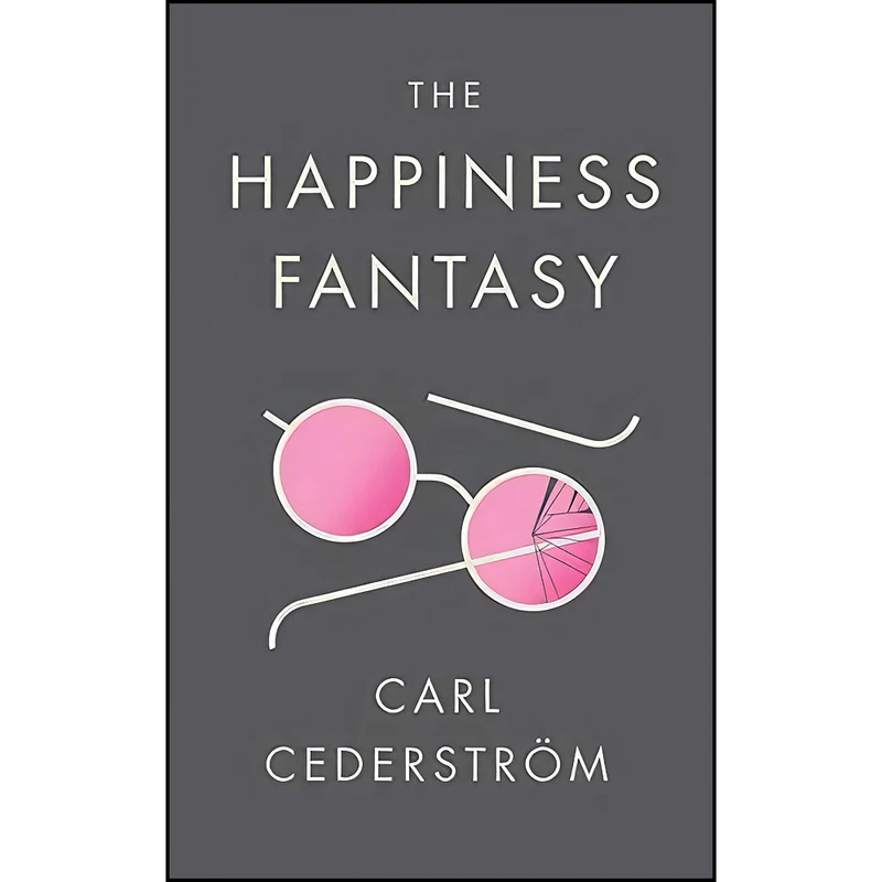 کتاب The Happiness Fantasy اثر Carl Cederstrom انتشارات Polity