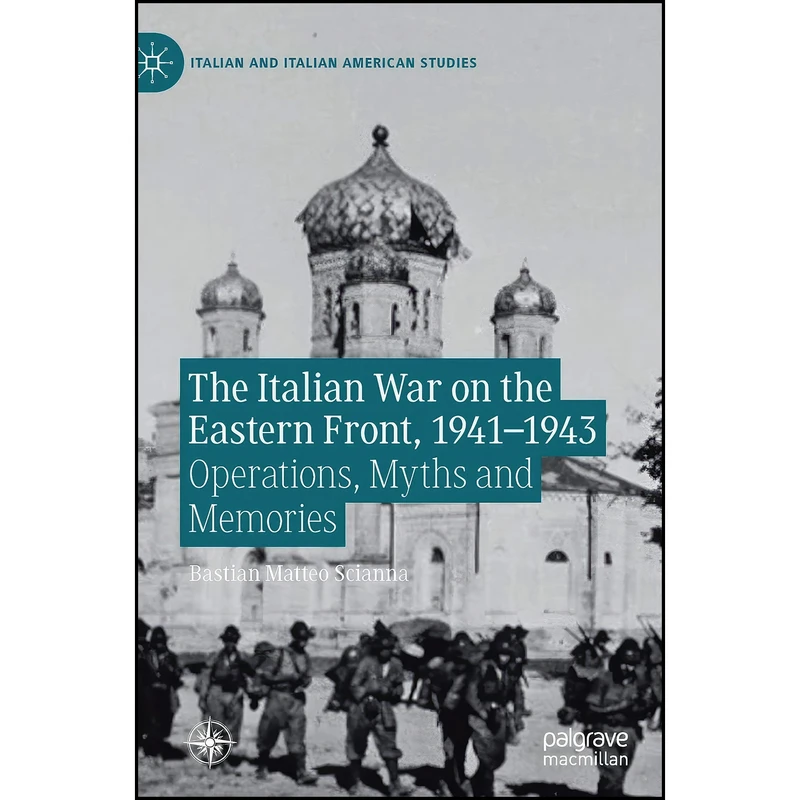 کتاب The Italian War on the Eastern Front, 1941–1943 اثر Bastian Matteo Scianna انتشارات Palgrave Macmillan