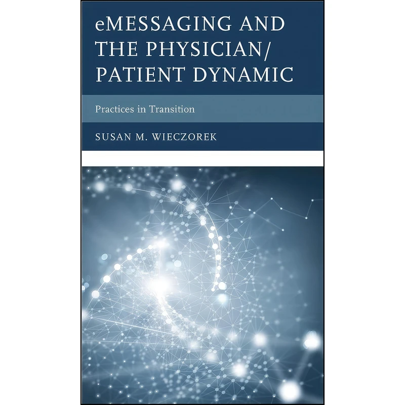 کتاب eMessaging and the Physician/Patient Dynamic اثر Susan M. Wieczorek انتشارات Lexington Books