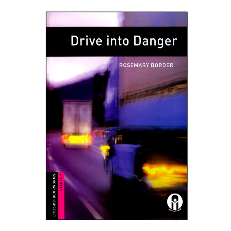 کتاب Oxford Bookworms Drive Into Danger اثر Rosemary Border انتشارات الوندپویان کتاب Oxford Bookworms Drive Into Danger اثر Rosemary Border انتشارات الوندپویان