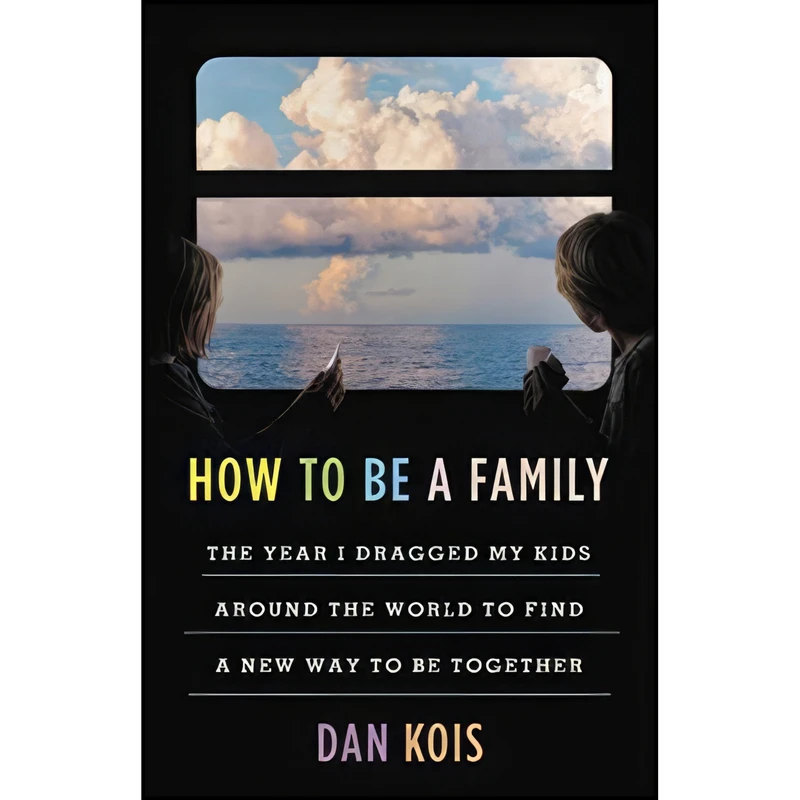 کتاب How to Be a Family اثر Dan Kois انتشارات Little, Brown and Company