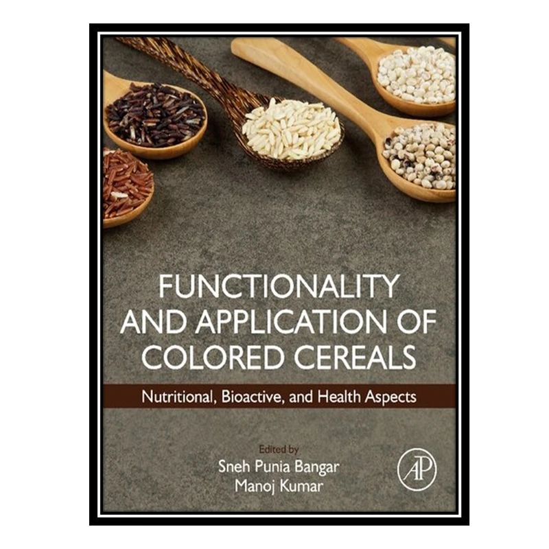کتاب Functionality and Application of Colored Cereals: Nutritional, Bioactive, and Health Aspects اثر Sneh Punia AND Manoj Kumar انتشارات مؤلفین طلایی
