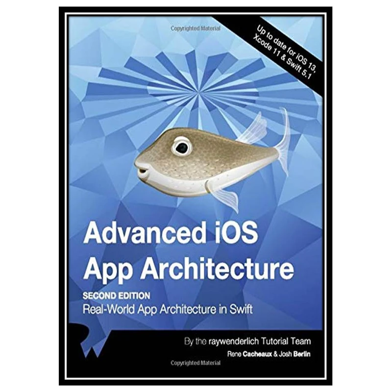 کتاب Advanced iOS App Architecture, Second Edition اثر raywenderlich Tutorial Team & Rene Cacheaux & Josh Berlin انتشارات مؤلفین طلایی