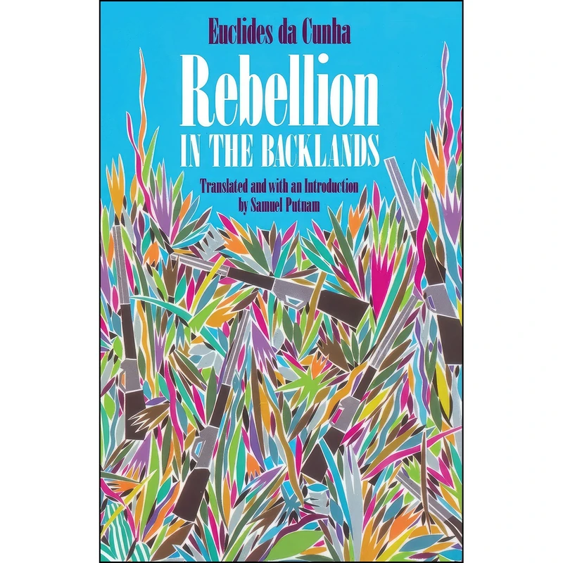 کتاب Rebellion in the Backlands  اثر Euclides da Cunha and Samuel Putnam انتشارات University Of Chicago Press 