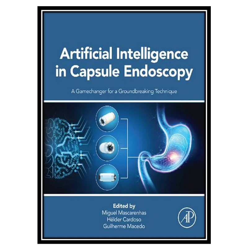 کتاب Artificial Intelligence in Capsule Endoscopy: A Gamechanger for a Groundbreaking Technique اثر جمعی ازنویسندگان انتشارات مؤلفین طلایی