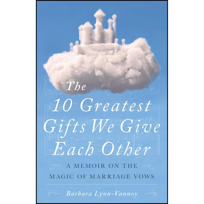 کتاب The 10 Greatest Gifts We Give Each Other اثر Barbara Lynn-Vannoy انتشارات تازه ها