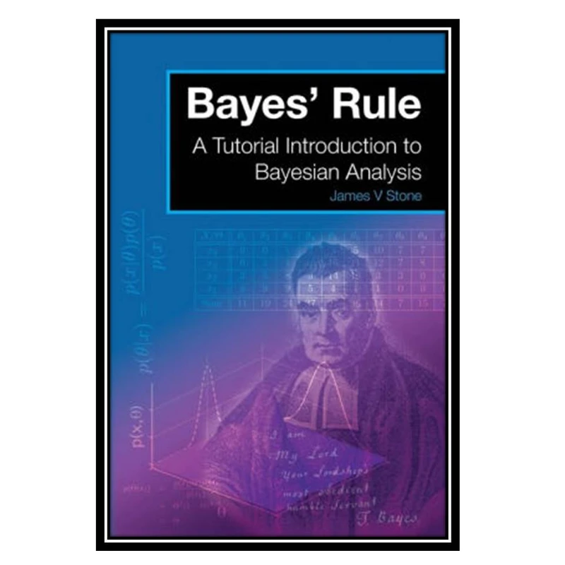 کتاب Bayes’ Rule: A Tutorial Introduction to Bayesian Analysis اثر James V Stone انتشارات مؤلفین طلایی