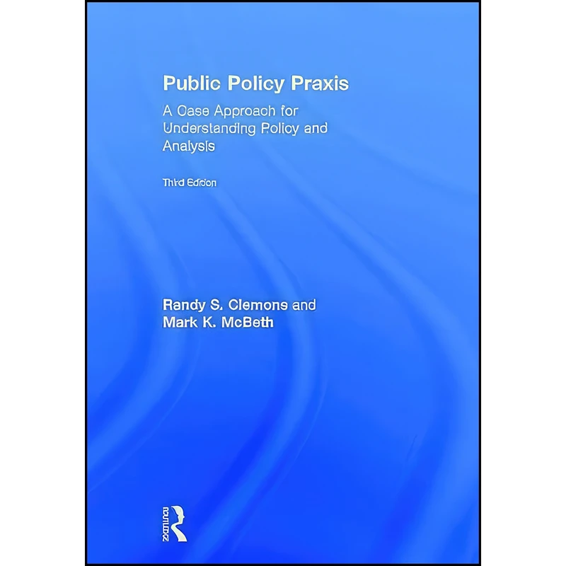 کتاب Public Policy Praxis اثر Randy S. Clemons and Mark K McBeth انتشارات Routledge