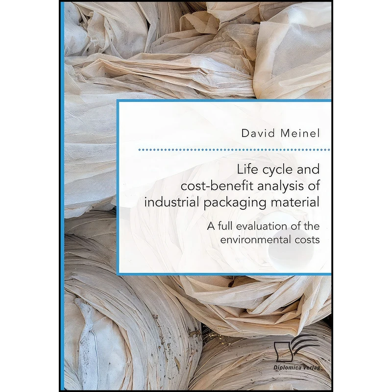 کتاب Life cycle and cost-benefit analysis of industrial packaging material. A full evaluation of the environmental costs اثر David Meinel انتشارات Diplomica Verlag
