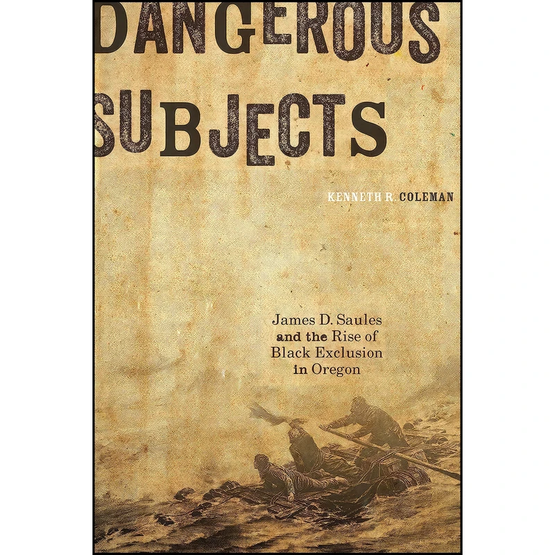 کتاب Dangerous Subjects اثر Kenneth R. Coleman انتشارات Oregon State University Press